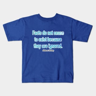 Facts Do Not Cease To Exist Because They Are Ignored Kids T-Shirt